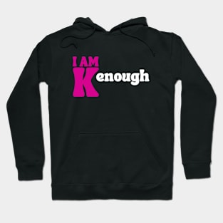 I am kenough I am enough Hoodie